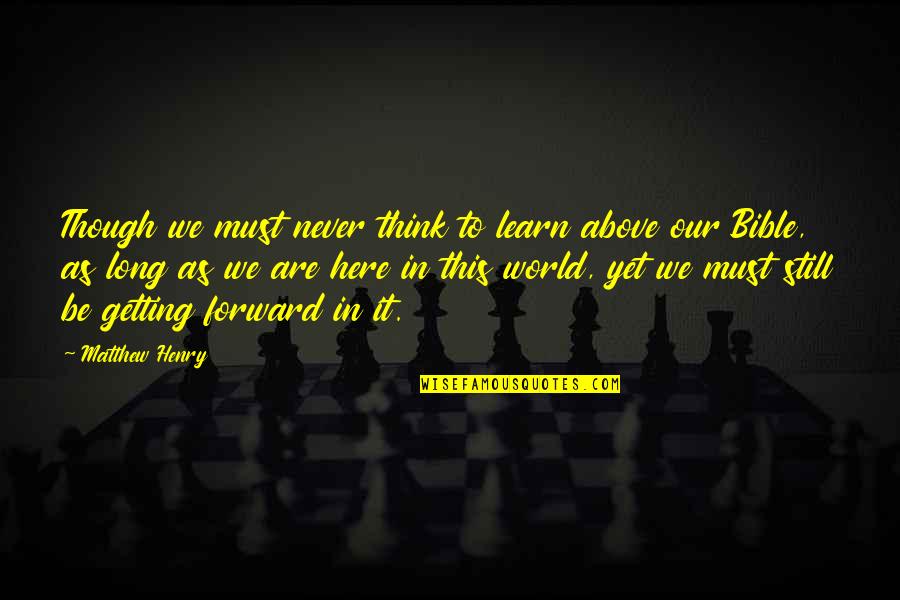 Raked Poker Quotes By Matthew Henry: Though we must never think to learn above