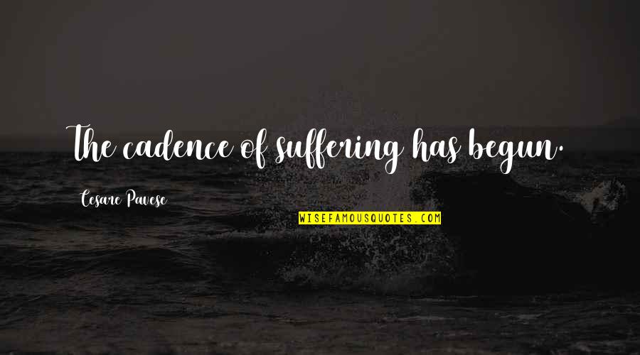 Rakeem Nunez Roches Quotes By Cesare Pavese: The cadence of suffering has begun. Rakeem Nunez Roches Quotes By Cesare Pavese: The cadence of suffering has begun.