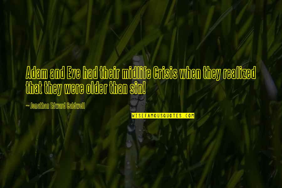 Rakefet Abergel Quotes By Jonathan Edward Caldwell: Adam and Eve had their midlife Crisis when Rakefet Abergel Quotes By Jonathan Edward Caldwell: Adam and Eve had their midlife Crisis when