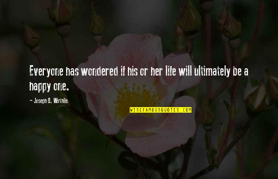 Rakefet Ackerman Quotes By Joseph B. Wirthlin: Everyone has wondered if his or her life Rakefet Ackerman Quotes By Joseph B. Wirthlin: Everyone has wondered if his or her life