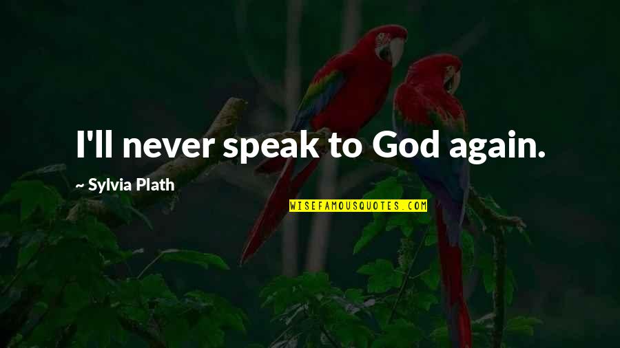 Rakefet Ackerman Quotes By Sylvia Plath: I'll never speak to God again. Rakefet Ackerman Quotes By Sylvia Plath: I'll never speak to God again.
