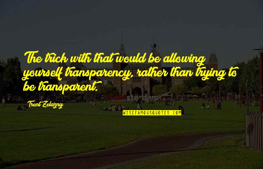 Rakel Velc Quotes By Trent Zelazny: The trick with that would be allowing yourself Rakel Velc Quotes By Trent Zelazny: The trick with that would be allowing yourself