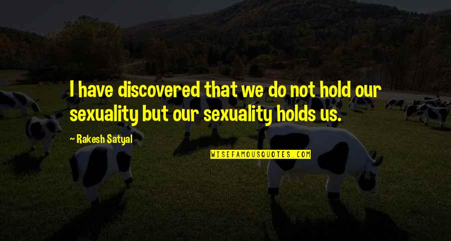 Rakesh Quotes By Rakesh Satyal: I have discovered that we do not hold