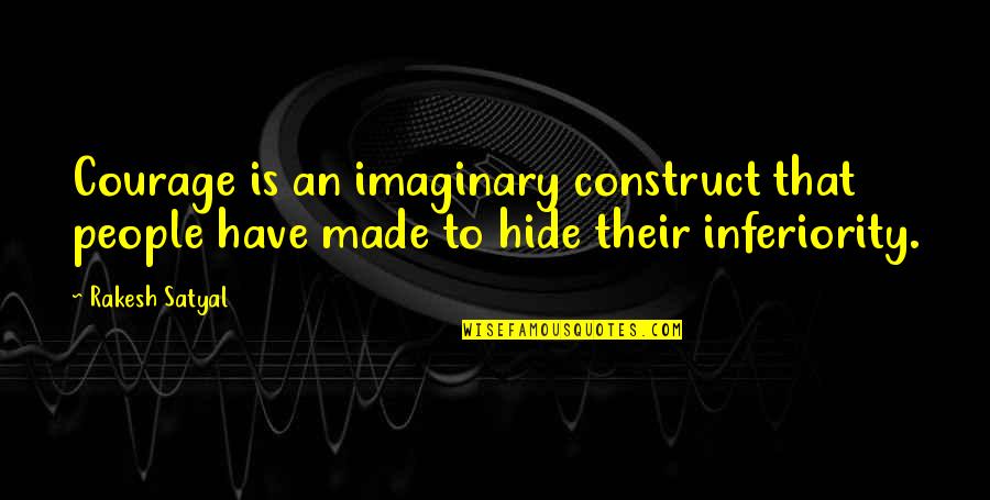 Rakesh Quotes By Rakesh Satyal: Courage is an imaginary construct that people have