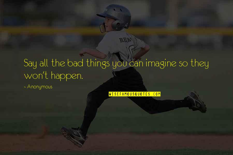 Rakesh Seyrani Quotes By Anonymous: Say all the bad things you can imagine