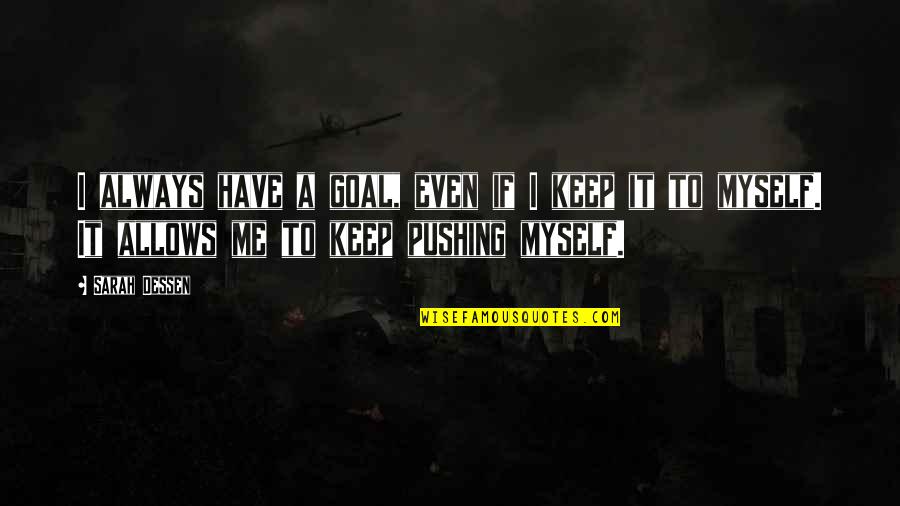 Rakestraw Ice Quotes By Sarah Dessen: I always have a goal, even if I Rakestraw Ice Quotes By Sarah Dessen: I always have a goal, even if I