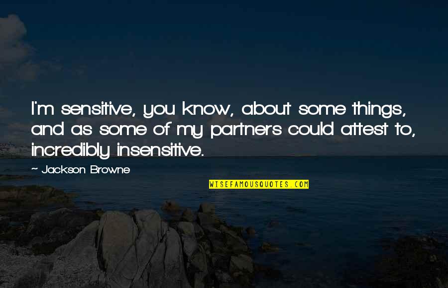 Rakestraws Ice Quotes By Jackson Browne: I'm sensitive, you know, about some things, and Rakestraws Ice Quotes By Jackson Browne: I'm sensitive, you know, about some things, and