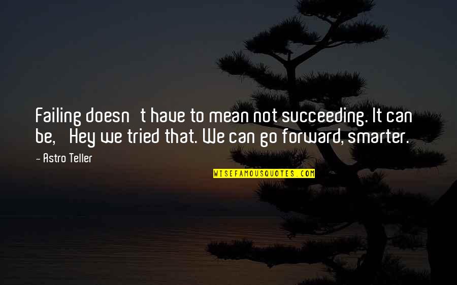 Rakhia Bar Quotes By Astro Teller: Failing doesn't have to mean not succeeding. It Rakhia Bar Quotes By Astro Teller: Failing doesn't have to mean not succeeding. It
