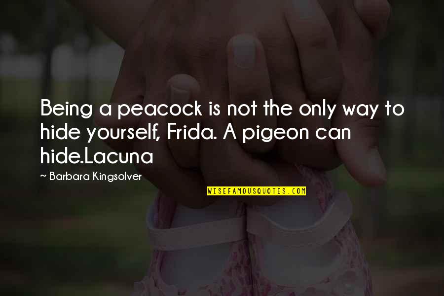 Rakhial To Vastrapur Quotes By Barbara Kingsolver: Being a peacock is not the only way