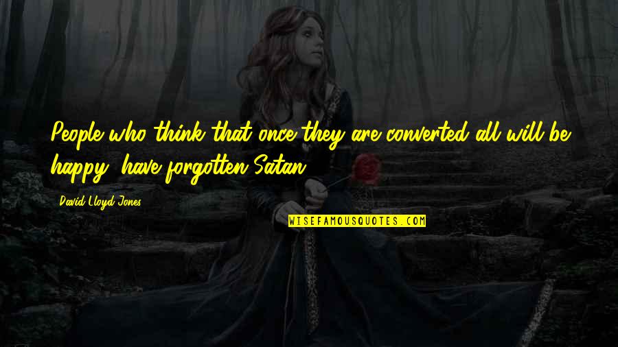 Rakhial To Vastrapur Quotes By David Lloyd-Jones: People who think that once they are converted Rakhial To Vastrapur Quotes By David Lloyd-Jones: People who think that once they are converted