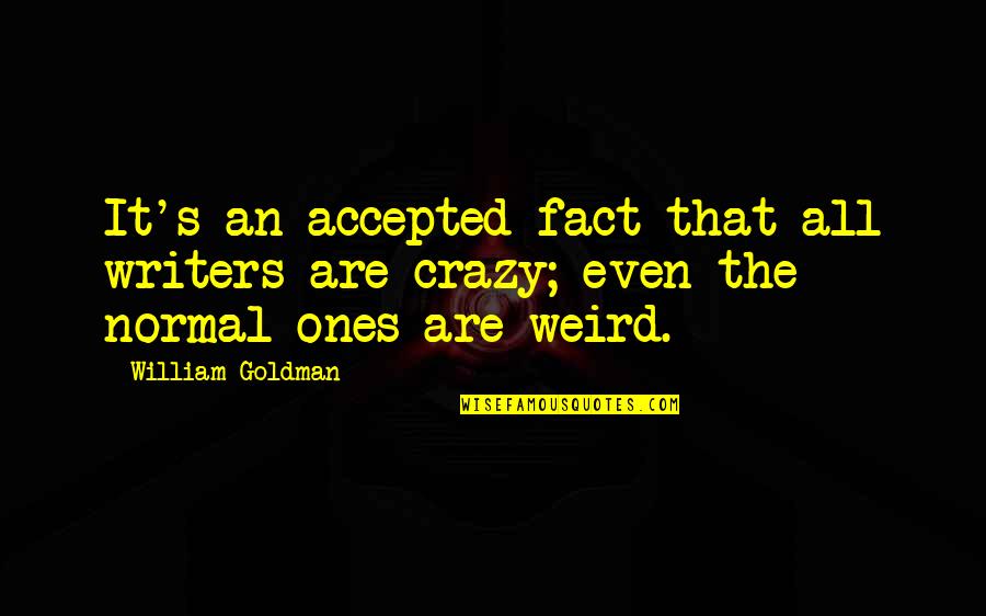 Rakhila Quotes By William Goldman: It's an accepted fact that all writers are