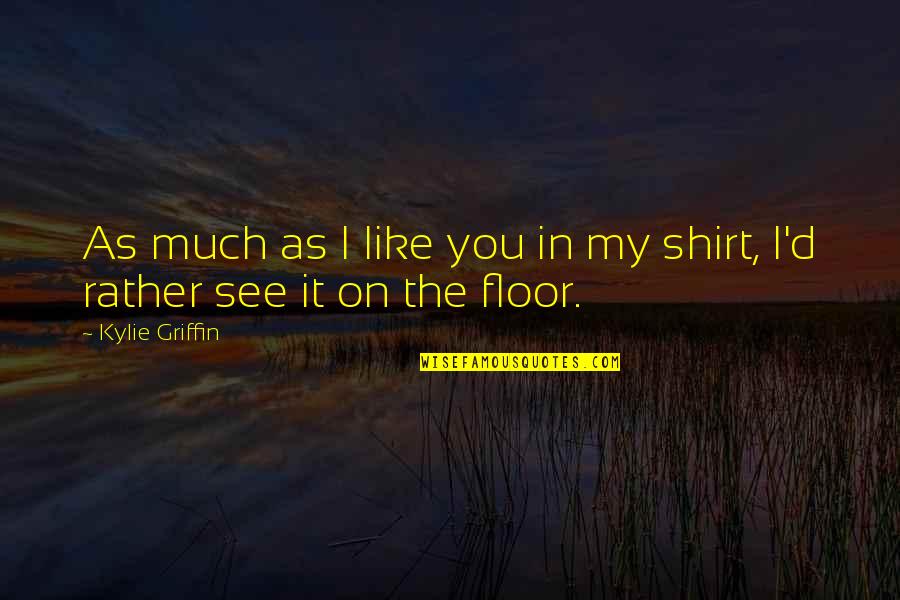 Rakhim Abramov Quotes By Kylie Griffin: As much as I like you in my
