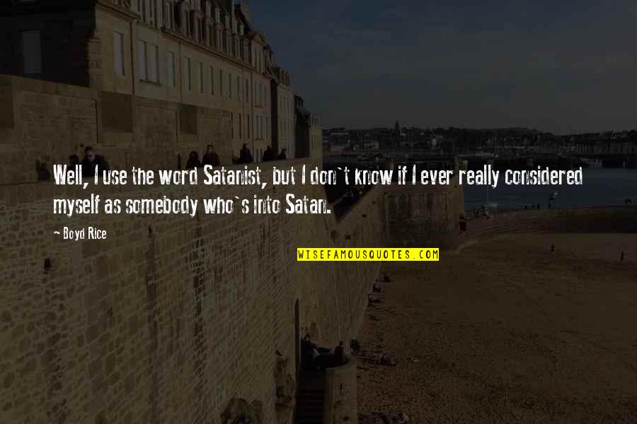 Rakhimova Wta Quotes By Boyd Rice: Well, I use the word Satanist, but I Rakhimova Wta Quotes By Boyd Rice: Well, I use the word Satanist, but I