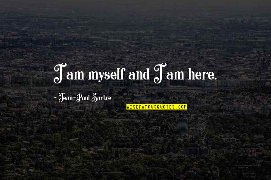 Rakhlin Luba Quotes By Jean-Paul Sartre: I am myself and I am here. Rakhlin Luba Quotes By Jean-Paul Sartre: I am myself and I am here.