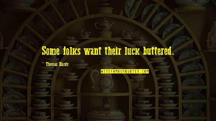 Rakhmanov Sultan Quotes By Thomas Hardy: Some folks want their luck buttered.
