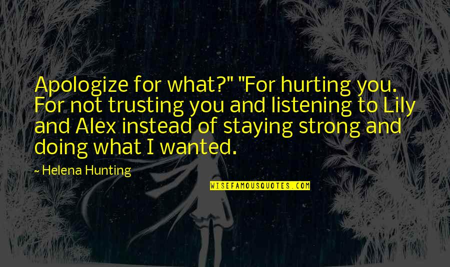 Rakhna Ramakda Quotes By Helena Hunting: Apologize for what?" "For hurting you. For not Rakhna Ramakda Quotes By Helena Hunting: Apologize for what?" "For hurting you. For not