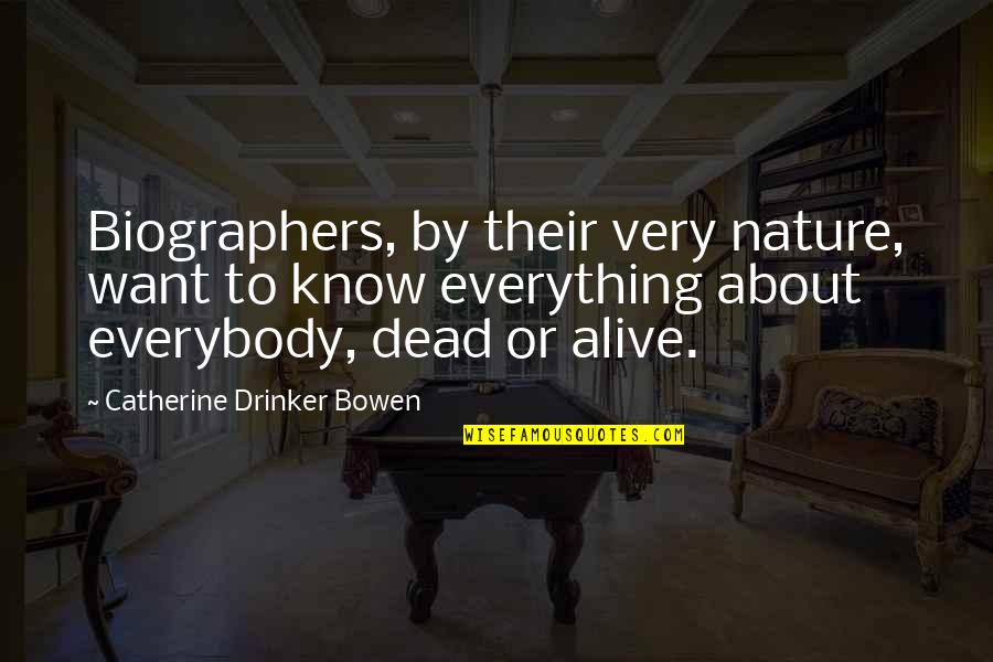 Rakhshanda Khan Quotes By Catherine Drinker Bowen: Biographers, by their very nature, want to know Rakhshanda Khan Quotes By Catherine Drinker Bowen: Biographers, by their very nature, want to know