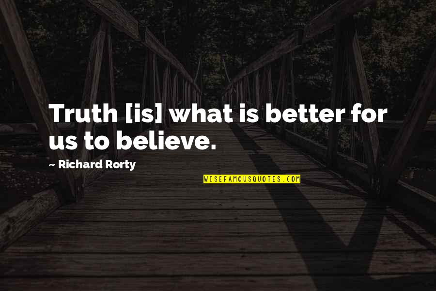 Raki Quotes By Richard Rorty: Truth [is] what is better for us to