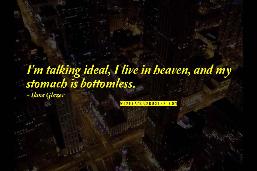 Rakim Mayers Quotes By Ilana Glazer: I'm talking ideal, I live in heaven, and