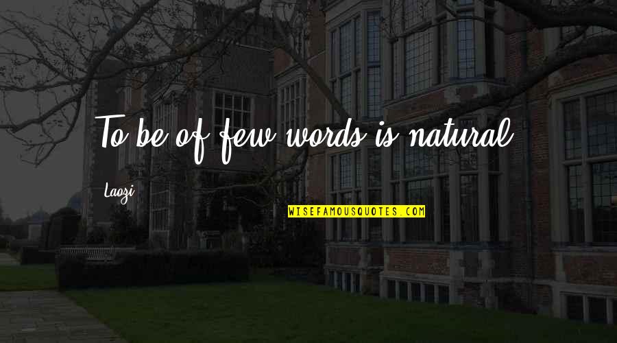 Rakim Mayers Quotes By Laozi: To be of few words is natural. Rakim Mayers Quotes By Laozi: To be of few words is natural.