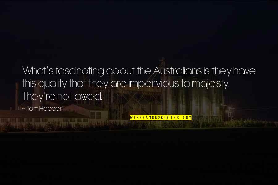 Rakim Mayers Quotes By Tom Hooper: What's fascinating about the Australians is they have Rakim Mayers Quotes By Tom Hooper: What's fascinating about the Australians is they have