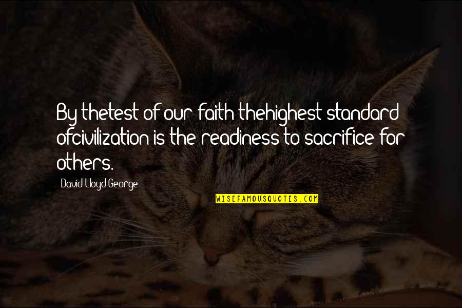 Rakim Motivational Quotes By David Lloyd George: By thetest of our faith thehighest standard ofcivilization