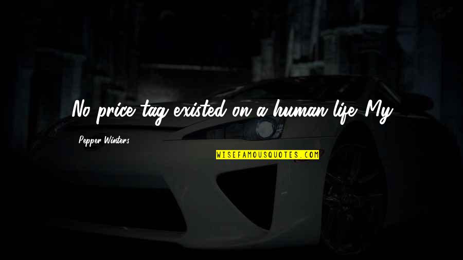 Rakip Salihovski Quotes By Pepper Winters: No price tag existed on a human life. Rakip Salihovski Quotes By Pepper Winters: No price tag existed on a human life.