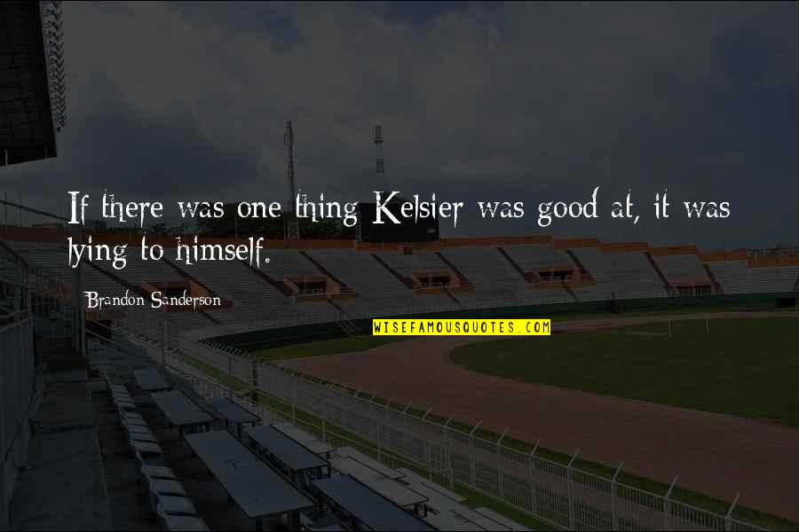 Rakishly Def Quotes By Brandon Sanderson: If there was one thing Kelsier was good Rakishly Def Quotes By Brandon Sanderson: If there was one thing Kelsier was good