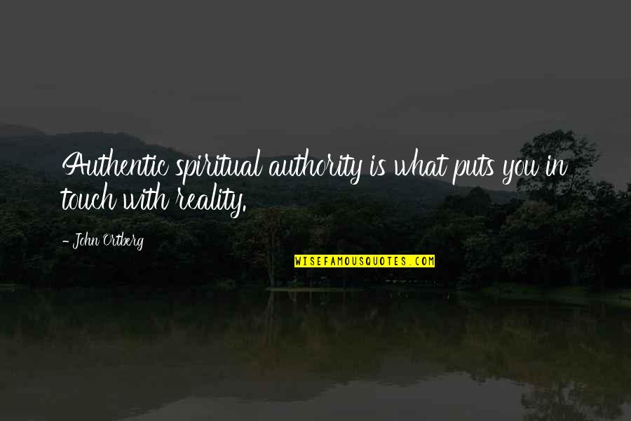 Rakishly Def Quotes By John Ortberg: Authentic spiritual authority is what puts you in
