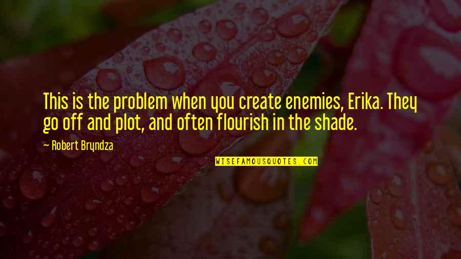 Rakitan Quotes By Robert Bryndza: This is the problem when you create enemies,