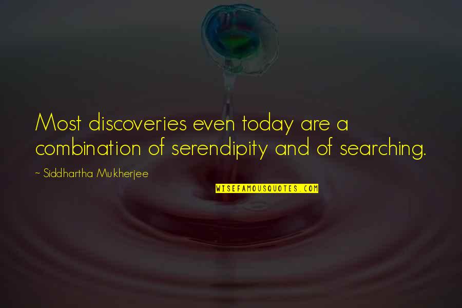 Rakitha Quotes By Siddhartha Mukherjee: Most discoveries even today are a combination of Rakitha Quotes By Siddhartha Mukherjee: Most discoveries even today are a combination of