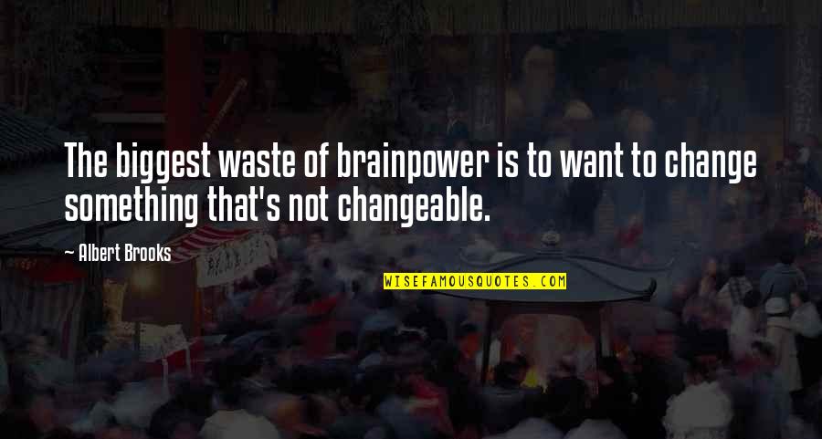 Rakk Ilis Quotes By Albert Brooks: The biggest waste of brainpower is to want Rakk Ilis Quotes By Albert Brooks: The biggest waste of brainpower is to want