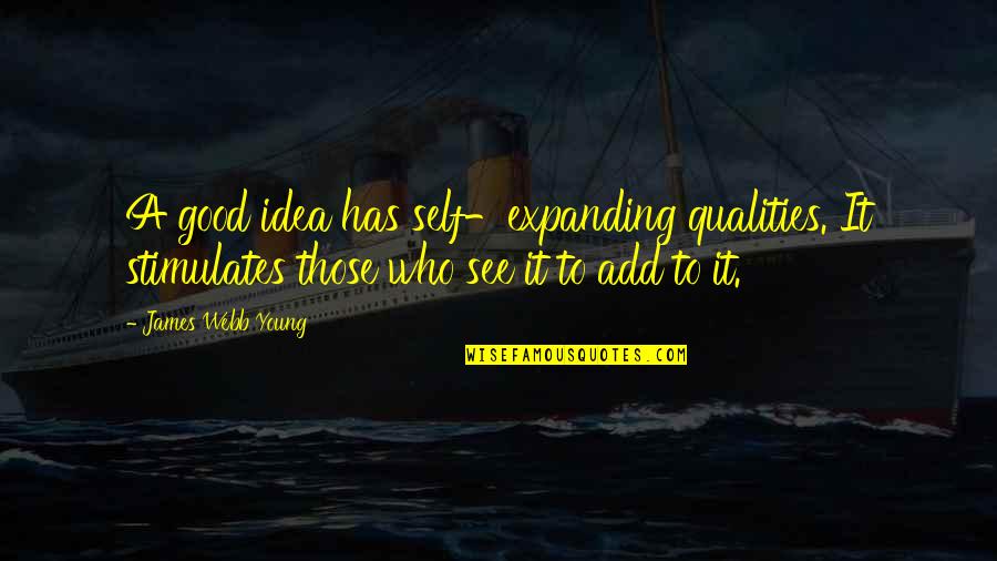 Rakkaus On Sininen Quotes By James Webb Young: A good idea has self-expanding qualities. It stimulates Rakkaus On Sininen Quotes By James Webb Young: A good idea has self-expanding qualities. It stimulates