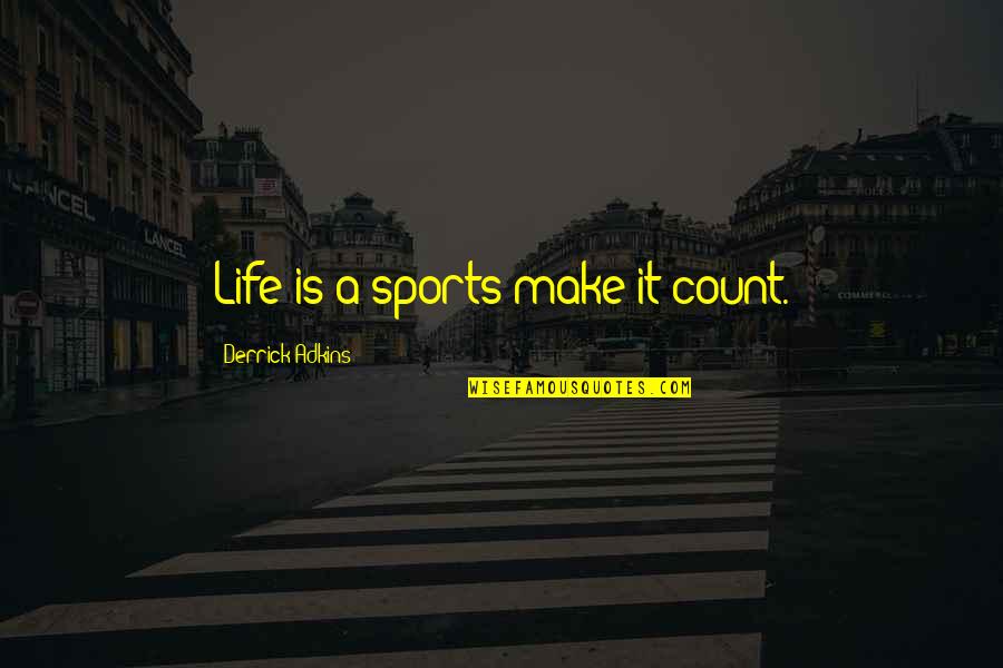 Rakocevic Rade Quotes By Derrick Adkins: Life is a sports make it count.