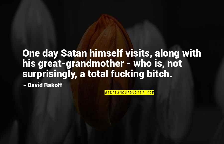 Rakoff David Quotes By David Rakoff: One day Satan himself visits, along with his