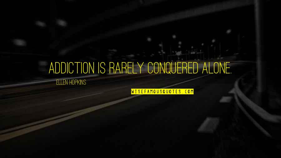 Rakonczai Est Quotes By Ellen Hopkins: Addiction is rarely conquered alone.