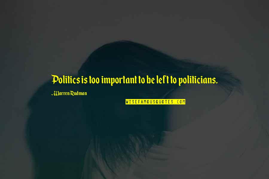 Rakonczai Est Quotes By Warren Rudman: Politics is too important to be left to