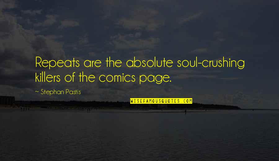 Rakotobe Andriamaro Quotes By Stephan Pastis: Repeats are the absolute soul-crushing killers of the