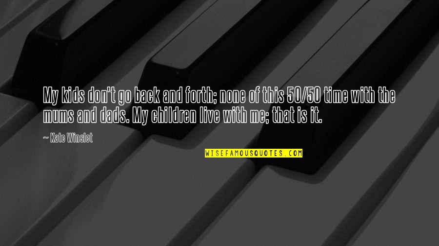 Rakotomalala Quotes By Kate Winslet: My kids don't go back and forth; none