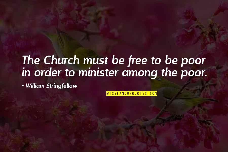 Rakow Quotes By William Stringfellow: The Church must be free to be poor