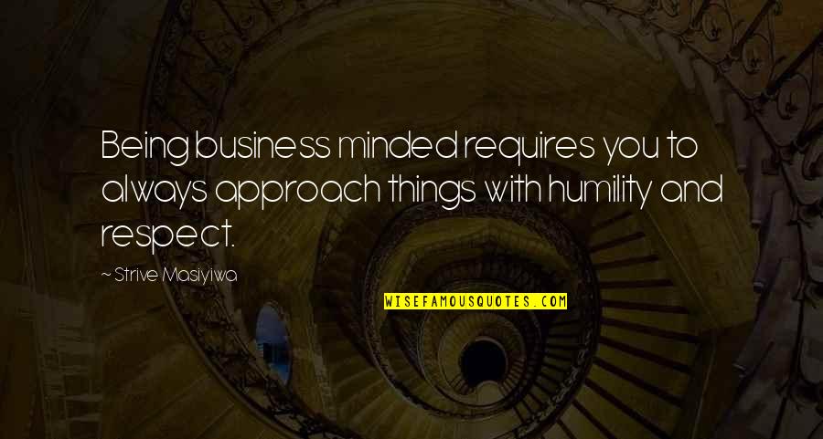 Rakowicki Quotes By Strive Masiyiwa: Being business minded requires you to always approach