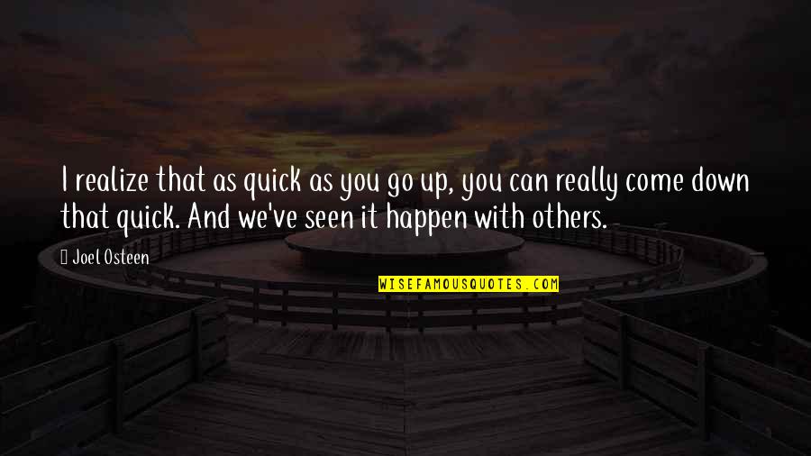 Rakowski And Saia Quotes By Joel Osteen: I realize that as quick as you go Rakowski And Saia Quotes By Joel Osteen: I realize that as quick as you go