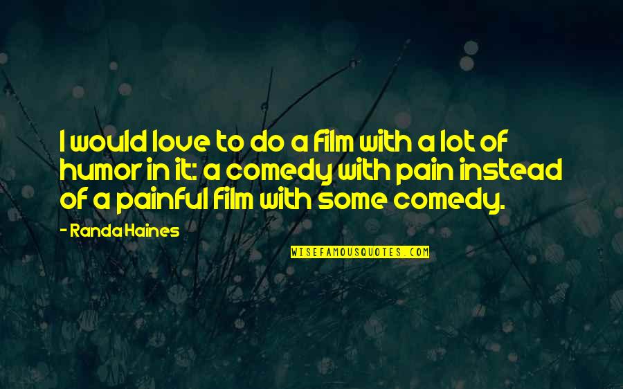 Rakowski And Saia Quotes By Randa Haines: I would love to do a film with Rakowski And Saia Quotes By Randa Haines: I would love to do a film with