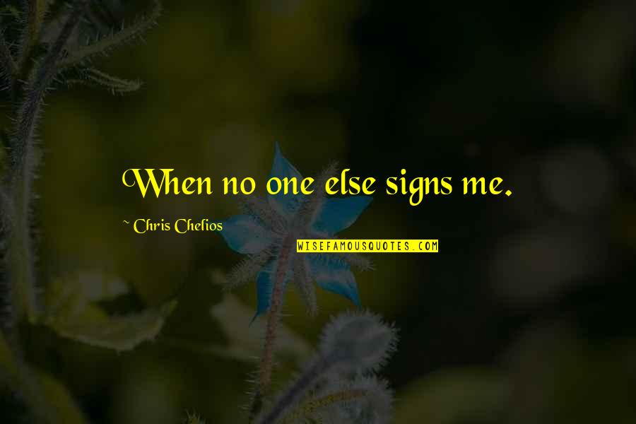 Rakowski Funeral Home Quotes By Chris Chelios: When no one else signs me. Rakowski Funeral Home Quotes By Chris Chelios: When no one else signs me.