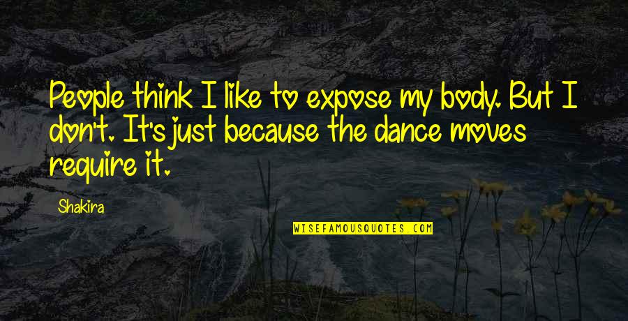 Rakowski Funeral Home Quotes By Shakira: People think I like to expose my body. Rakowski Funeral Home Quotes By Shakira: People think I like to expose my body.