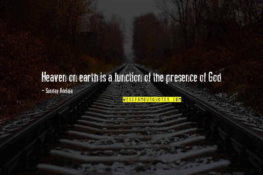 Rakowski Funeral Home Quotes By Sunday Adelaja: Heaven on earth is a function of the Rakowski Funeral Home Quotes By Sunday Adelaja: Heaven on earth is a function of the