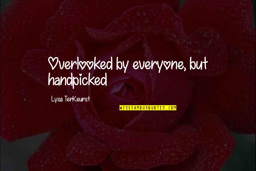 Raksasapoker Quotes By Lysa TerKeurst: Overlooked by everyone, but handpicked