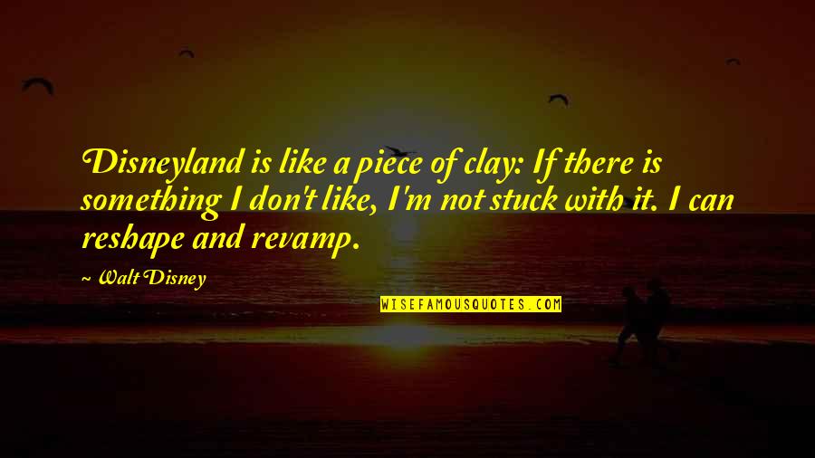 Raksha Bandhan 2014 Funny Quotes By Walt Disney: Disneyland is like a piece of clay: If