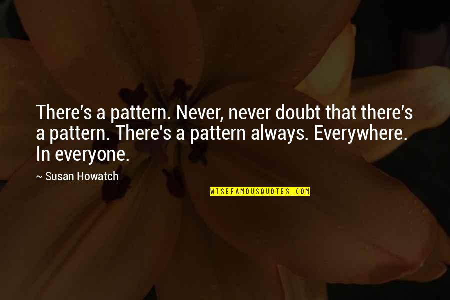 Raksha Bandhan For Brother In Marathi Quotes By Susan Howatch: There's a pattern. Never, never doubt that there's Raksha Bandhan For Brother In Marathi Quotes By Susan Howatch: There's a pattern. Never, never doubt that there's
