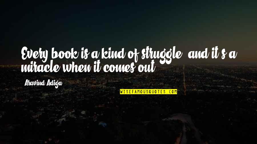 Raksha Bandhan For Younger Brother Quotes By Aravind Adiga: Every book is a kind of struggle, and
